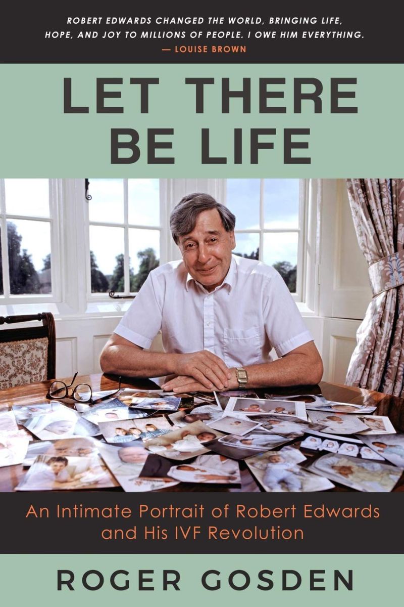 New Book - Let There Be Life: An Intimate Portrait of Robert Edwards and His IVF Revolution
