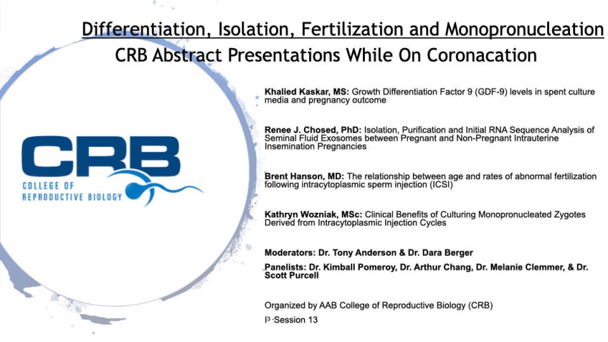 i3 Session 13: Differentiation, Isolation, Fertilization and Monopronucleation  CRB Abstract Presentations While On Coronacation