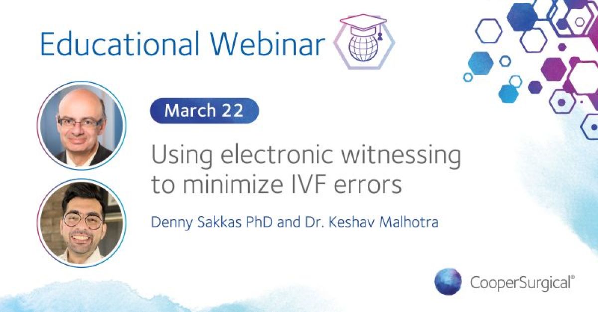 March 22, 2022: Free Webinar: Using electronic witnessing to minimize IVF errors